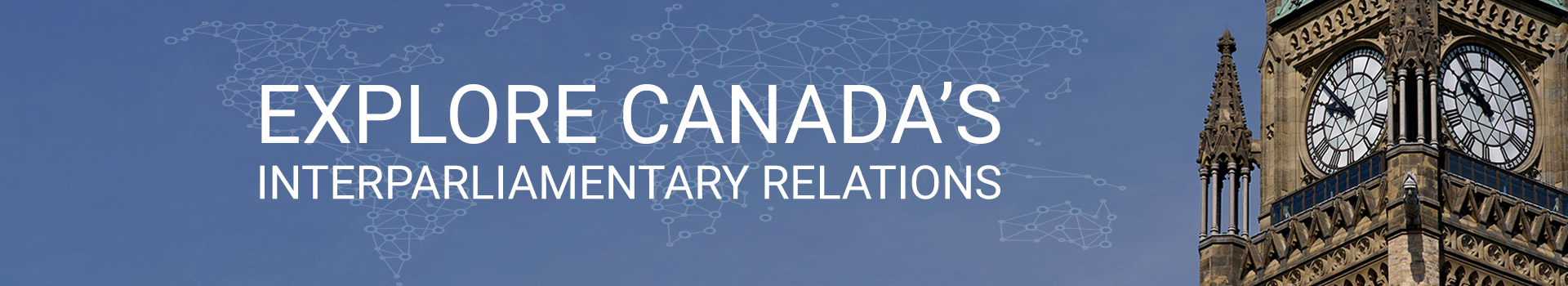 EXPLORE CANADA'S INTERPARLIAMENTARY RELATIONS